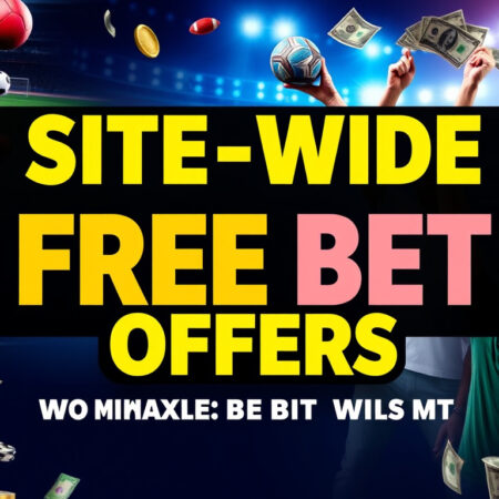 Site-Wide Free Bet Offers: Maximize Your Betting Value